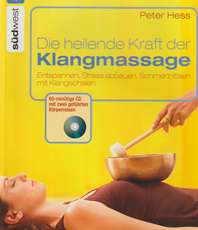   Peter Hess  Die heilende Kraft der Klangmassage: Entspannen, Stress abbauen, Schmerz lösen mit Klangschalen
	 erhältlich im Kristallzentrum                                                                                                    