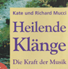   Mucci Richard Kate  Heilende Klänge: Die Kraft der Musik  
  erhältlich im Kristallzentrum   