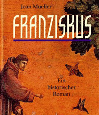    Müller Joan  Franziskus ein historischer Roman                 
                     	        
                   	      
  erhältlich im 	  Kristallzentrum                  
                                
                      	        
                      